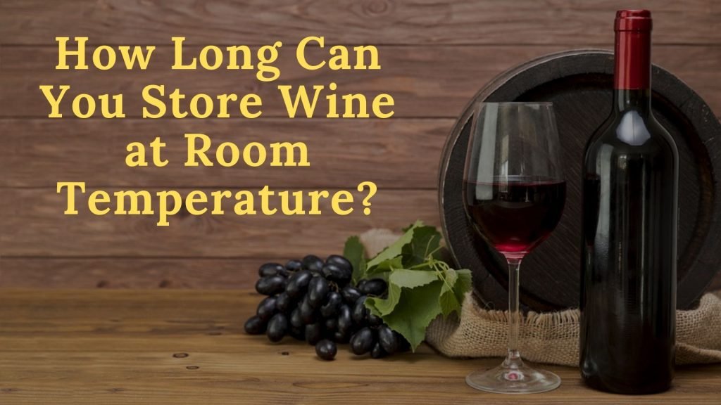 How Long Can You Store Wine at Room Temperature